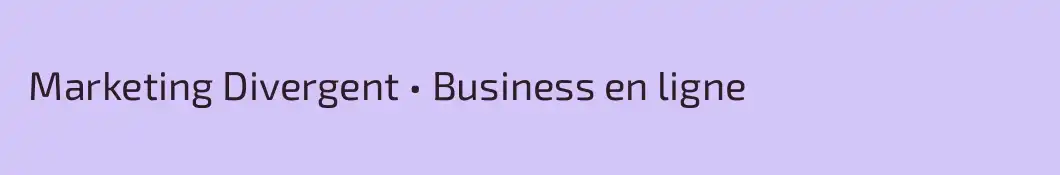  Marketing Divergent • Business en ligne